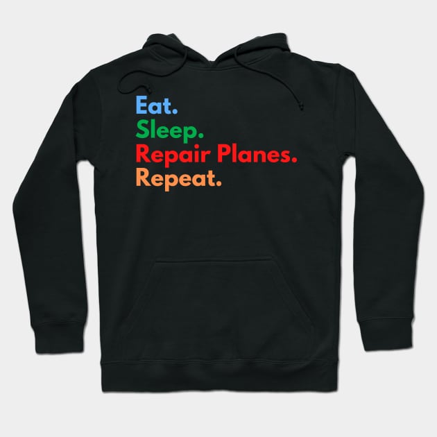 Eat. Sleep. Repair Planes. Repeat. Hoodie by Eat Sleep Repeat